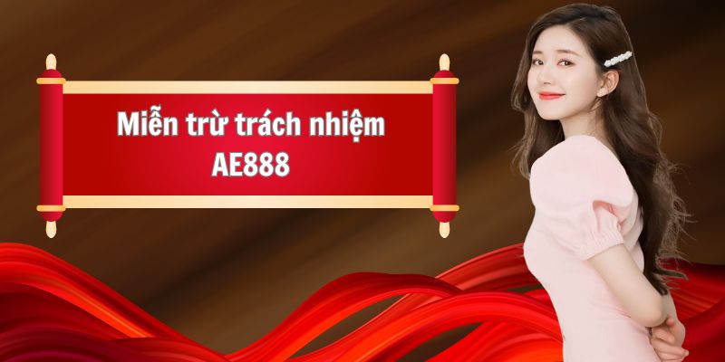 Lý do AE888 phải thiết lập ra chính sách miễn trừ trách nhiệm